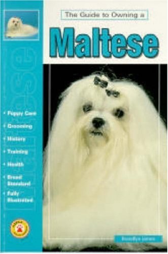 Guide to Owning a Maltese: Puppy Care, Grooming, Training, History, Health, Breed Standard (Re Dog Series),Used