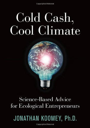 Cold Cash, Cool Climate: ScienceBased Advice for Ecological Entrepreneurs,Used
