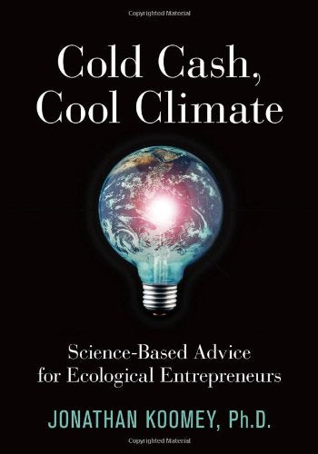 Cold Cash, Cool Climate: ScienceBased Advice for Ecological Entrepreneurs,Used