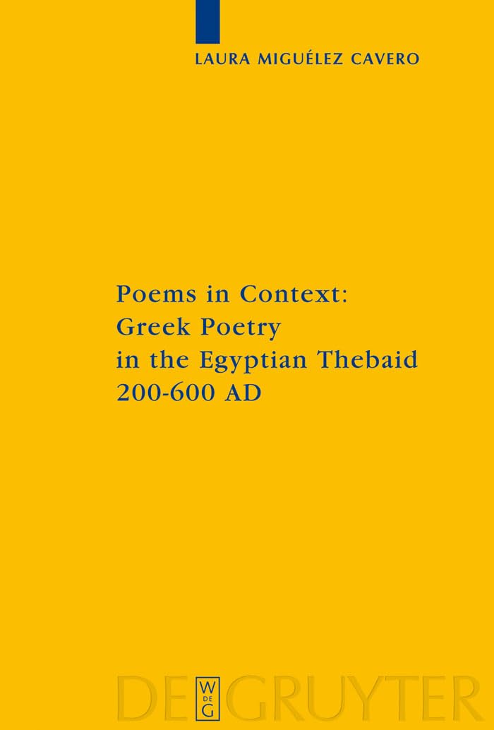Poems in Context: Greek Poetry in the Egyptian Thebaid 200600 AD (Sozomena Studies in the Recovery of Ancient Texts, 2),New