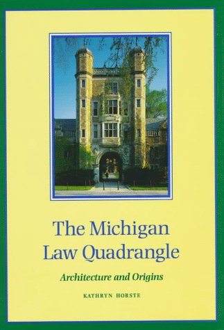 The Michigan Law Quadrangle: Architecture and Origins,New
