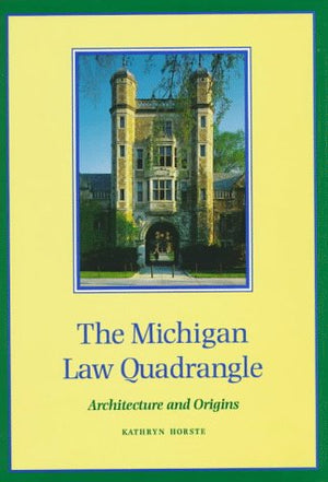 The Michigan Law Quadrangle: Architecture and Origins,Used