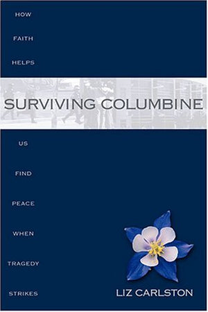 Surviving Columbine: How Faith Helps Us Find Peace When Tragedy Strikes,Used