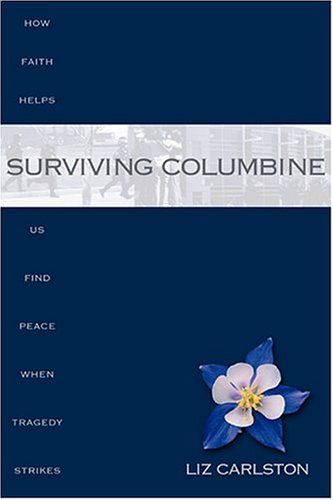 Surviving Columbine: How Faith Helps Us Find Peace When Tragedy Strikes,Used