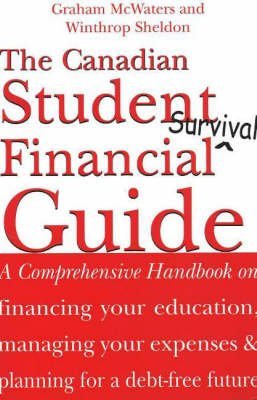 The Canadian Student Financial Survival Guide: A Comprehensive Handbook on Financing Your Education, Managing Your Expenses & Pl,Used