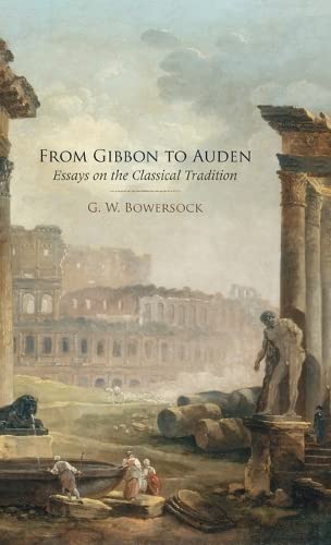 From Gibbon To Auden: Essays On The Classical Tradition