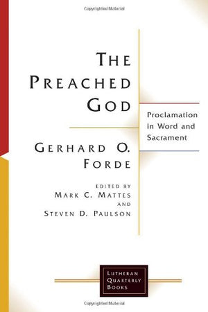 The Preached God: Proclamation in Word and Sacrament (Lutheran Quarterly Books),Used