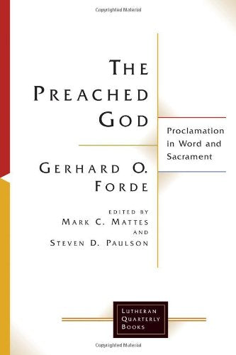The Preached God: Proclamation in Word and Sacrament (Lutheran Quarterly Books),Used