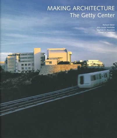 Making Architecture: The Getty Center (Getty Trust Publications: J. Paul Getty Museum),New