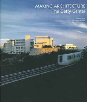 Making Architecture: The Getty Center (Getty Trust Publications: J. Paul Getty Museum)-used