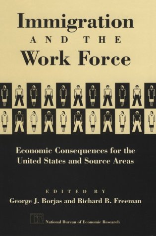 Immigration and the Work Force: Economic Consequences for the United States and Source Areas (National Bureau of Economic Resear,Used