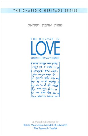 The Chasidic Heritage Series: The Mitzvah To Love Your Fellow As Yourself,New