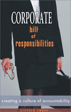 Corporate Bill of Responsibities: Creating a Culture of Accountability,New