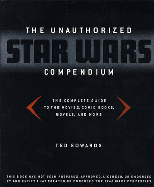The Unauthorized Star Wars Compendium: The Complete Guide To The Movies, Comic Books, Novels, And More,Used