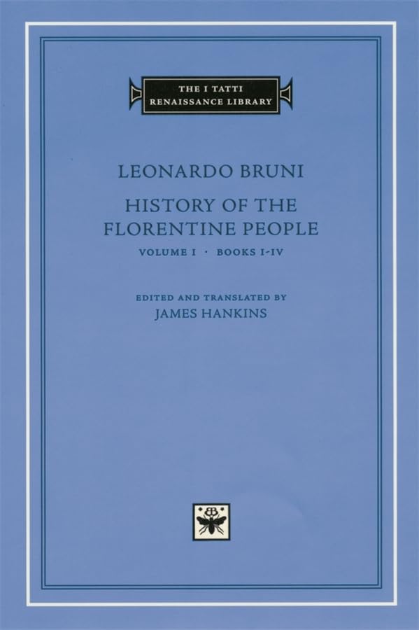 History Of The Florentine People, Volume 1: Books Iiv (The I Tatti Renaissance Library),New