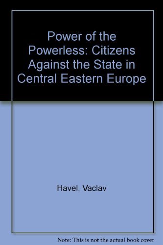 Power of the Powerless: Citizens Against the State in Central Eastern Europe: Citizens Against the State in Central Eastern Euro,Used