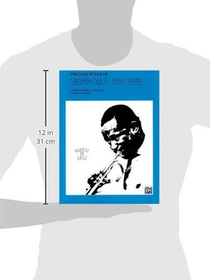 The Jazz Style of Clifford Brown: A Musical and Historical Perspective (Giants of Jazz),New