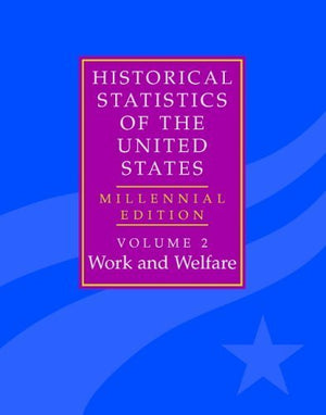 The Historical Statistics of the United States: Volume 2, Work and Welfare: Millennial Edition,Used