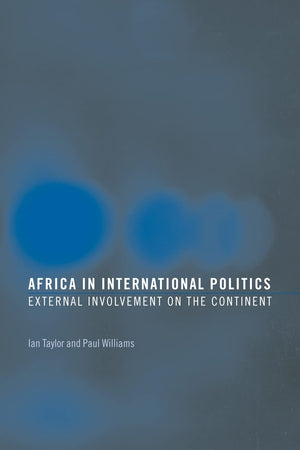 Africa in International Politics: External Involvement on the Continent (Routledge Advances in International Relations and Globa,New