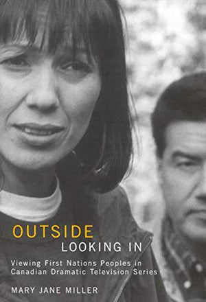 Outside Looking In: Viewing First Nations Peoples in Canadian Dramatic Television Series (Volume 53) (McGillQueen's Indigenous ,Used