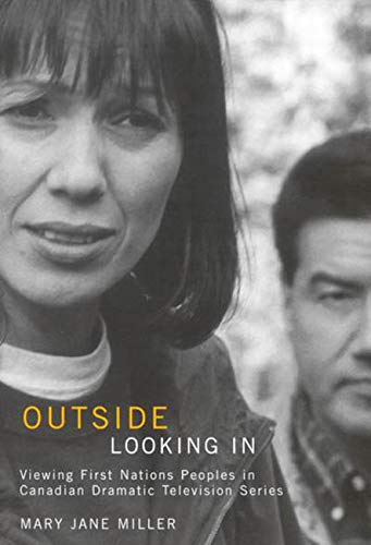 Outside Looking In: Viewing First Nations Peoples in Canadian Dramatic Television Series (Volume 53) (McGillQueen's Indigenous ,Used