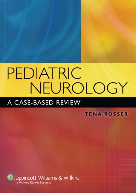 Pediatric Neurology: A CaseBased Review (Rosser, Pediatric Neurology),Used