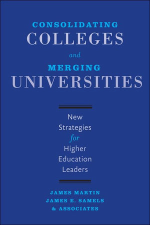 Consolidating Colleges and Merging Universities: New Strategies for Higher Education Leaders,Used