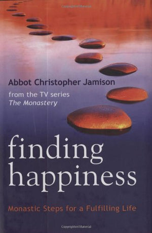 Finding Happiness: Monastic Steps For A Fulfilling Life,New
