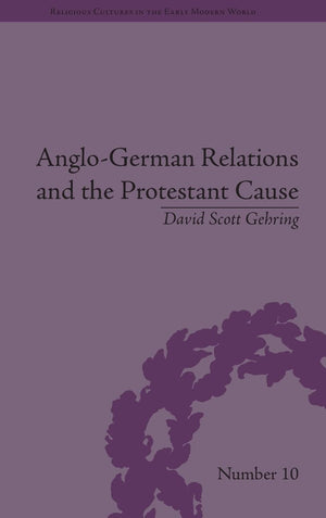 AngloGerman Relations and the Protestant Cause: Elizabethan Foreign Policy and PanProtestantism (Religious Cultures in the Ear,Used