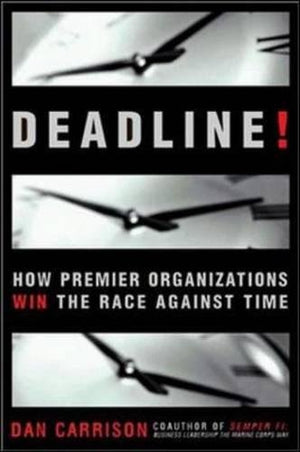 Deadline!: How Premier Organizations Win The Race Against Time,Used