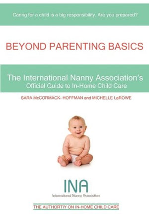 Beyond Parenting Basics: The International Nanny Association's Official Guide to InHome Child Care,Used