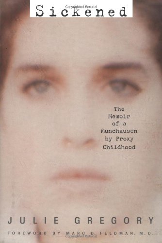 Sickened: The Memoir Of A Munchausen By Proxy Childhood