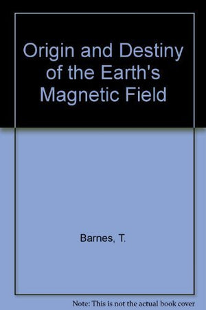 Origin and Destiny of the Earth's Magnetic Field,Used