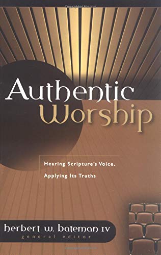 Authentic Worship: Hearing Scripture'S Voice, Applying Its Truths,New