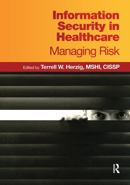 Information Security In Healthcare: Managing Risk (Himss Book Series),New
