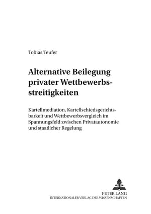 Alternative Beilegung Privater Wettbewerbsstreitigkeiten: Kartellmediation, Kartellschiedsgerichtsbarkeit Und Wettbewerbsverglei,Used