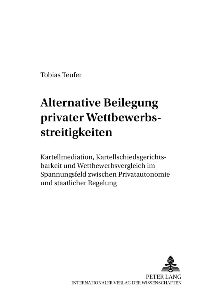 Alternative Beilegung Privater Wettbewerbsstreitigkeiten: Kartellmediation, Kartellschiedsgerichtsbarkeit Und Wettbewerbsverglei,Used