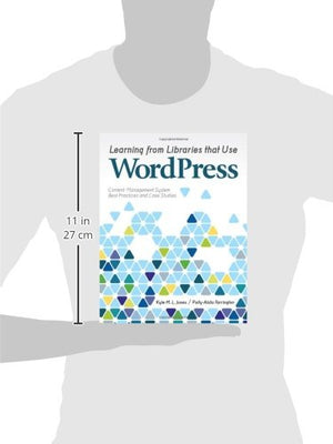 Learning from Libraries that Use WordPress: ContentManagement System Best Practices and Case Studies,Used