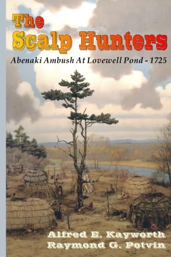 The Scalp Hunters: Abenaki Ambush At Lovewell Pond?1725,Used