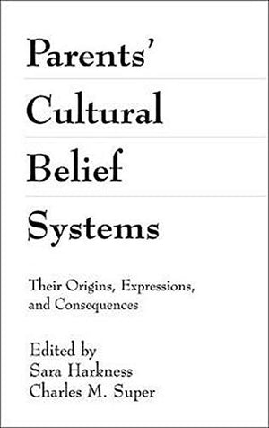 Parents' Cultural Belief Systems: Their Origins, Expressions, and Consequences,Used