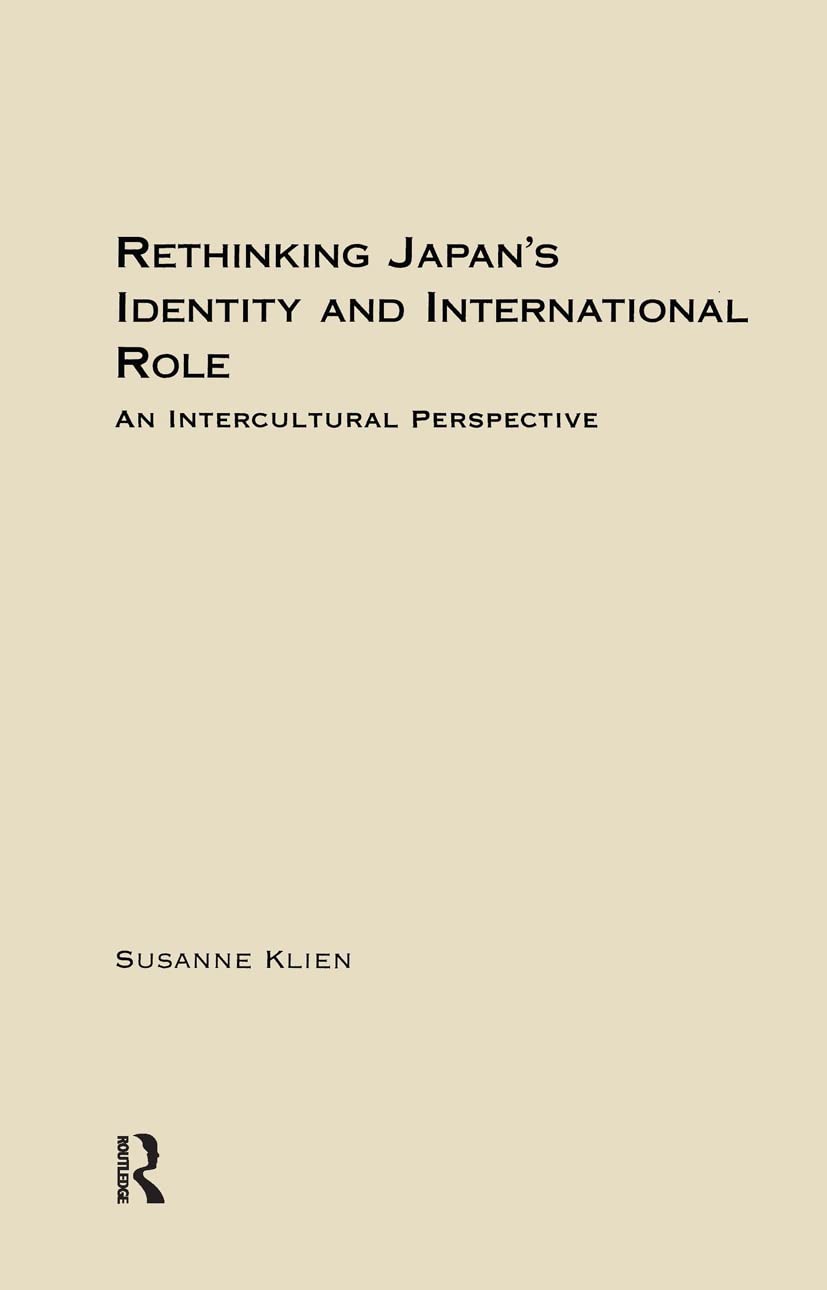 Rethinking Japan's Identity and International Role: Tradition and Change in Japan's Foreign Policy (East Asia: History, Politics,New