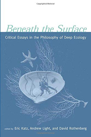 Beneath the Surface: Critical Essays in the Philosophy of Deep Ecology,Used