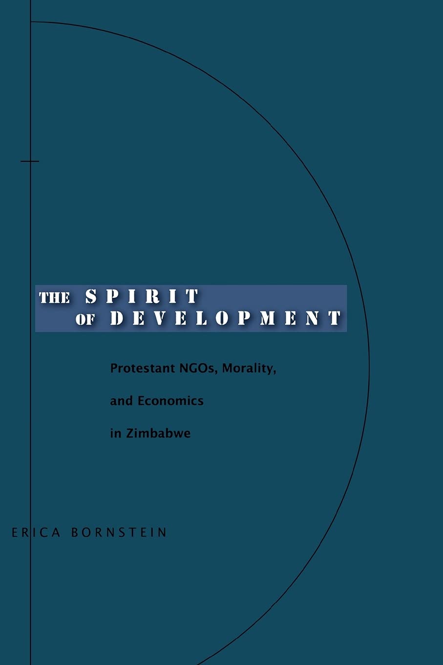 The Spirit of Development: Protestant NGOs, Morality, and Economics in Zimbabwe,New