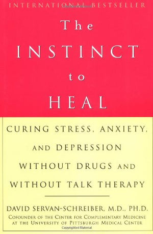 The Instinct to Heal: Curing Stress, Anxiety, and Depression Without Drugs and Without Talk Therapy,Used