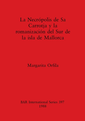 La Necrpolis De Sa Carrotja Y La Romanizacin Del Sur De La Isla De Mallorca (Bar International),Used