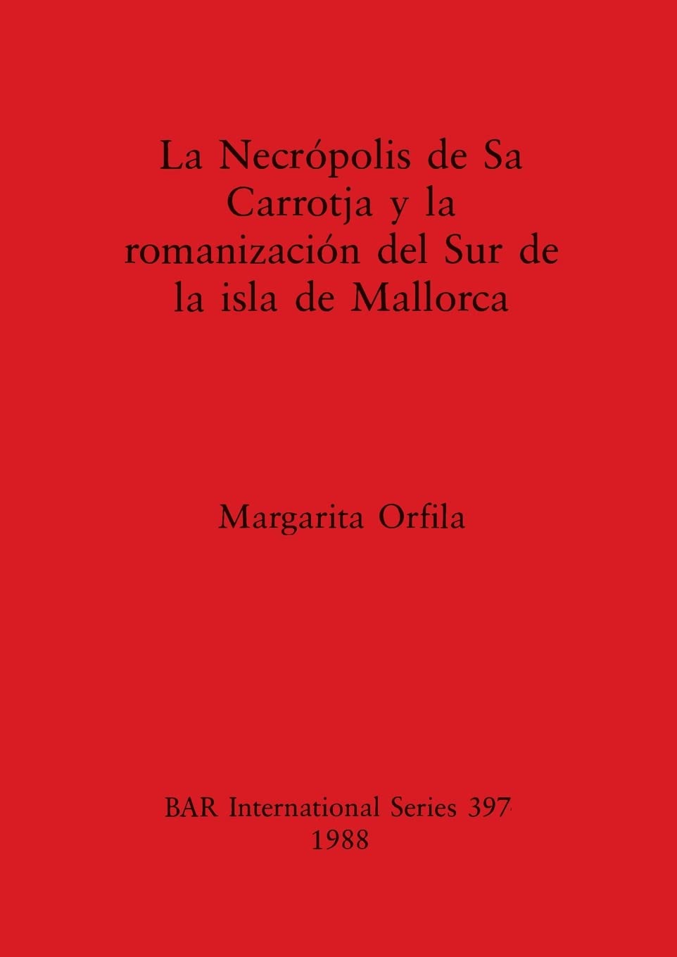 La Necrpolis De Sa Carrotja Y La Romanizacin Del Sur De La Isla De Mallorca (Bar International),Used