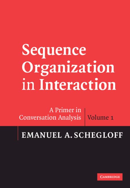 Sequence Organization in Interaction: Volume 1: A Primer in Conversation Analysis,New
