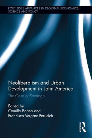 Neoliberalism and Urban Development in Latin America: The Case of Santiago (Routledge Advances in Regional Economics, Science an,Used