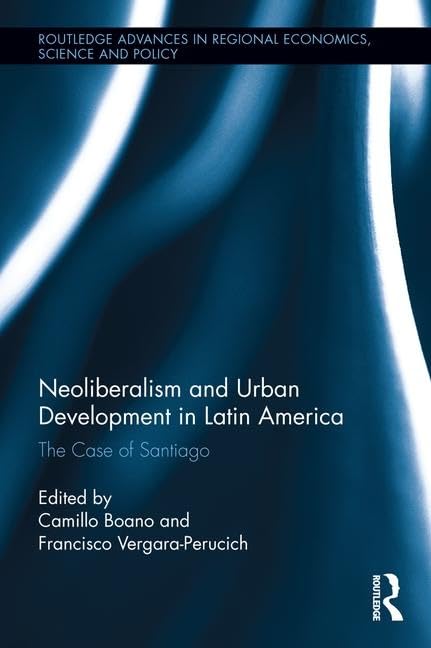 Neoliberalism and Urban Development in Latin America: The Case of Santiago (Routledge Advances in Regional Economics, Science an,Used