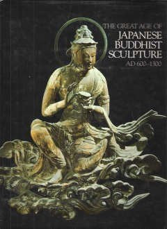 The Great Age Of Japanese Buddhist Sculpture, Ad 6001300-used